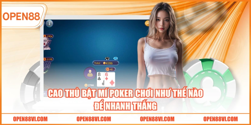 Cao thủ bật mí Poker chơi như thế nào để nhanh thắng